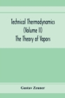 Image for Technical Thermodynamics (Volume II) The Theory of Vapors