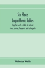 Image for Six place logarithmic tables, together with a table of natural sines, cosines, tangents, and cotangents