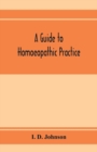 Image for A guide to homoeopathic practice; designed for the use of families and private individuals