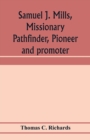 Image for Samuel J. Mills, missionary pathfinder, pioneer and promoter