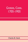 Image for Groton, Conn. 1705-1905