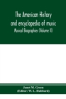 Image for The American history and encyclopedia of music; Musical Biographies (Volume II)