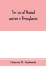 Image for The law of married women in Pennsylvania, with a view of the law of trusts in that state