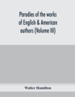 Image for Parodies of the works of English &amp; American authors (Volume III)