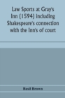 Image for Law sports at Gray&#39;s Inn (1594) including Shakespeare&#39;s connection with the Inn&#39;s of court, the origin of the capias utlegatum re Coke and Bacon, Francis Bacon&#39;s connection with Warwickshire, together