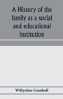 Image for A history of the family as a social and educational institution