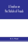 Image for A treatise on the statute of frauds