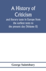 Image for A history of criticism and literary taste in Europe from the earliest texts to the present day (Volume II) From the Renaissance to the Decline of Eighteenth Century Orthodoxy