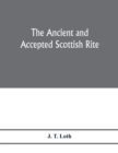 Image for The Ancient and accepted Scottish rite; illustrations of the emblems of the thirty-three degrees; with a short description of each as worked under the Supreme Council of Scotland