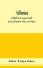 Image for Hellenica; a collection of essays on Greek poetry, philosophy, history, and religion