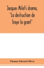 Image for Jacques Milet&#39;s drama, La destruction de Troye la grant; its principal source; its dramatic structure