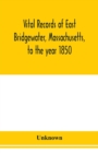 Image for Vital records of East Bridgewater, Massachusetts, to the year 1850