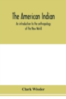 Image for The American Indian; an introduction to the anthropology of the New World