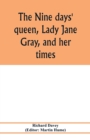 Image for The nine days&#39; queen, Lady Jane Gray, and her times