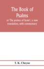 Image for The Book of Psalms : or The praises of Israel; a new translation, with commentary