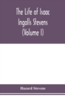 Image for The life of Isaac Ingalls Stevens (Volume I)