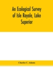 Image for An ecological survey of Isle Royale, Lake Superior