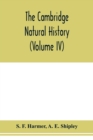 Image for The Cambridge natural history (Volume IV)