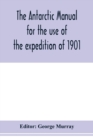 Image for The Antarctic manual for the use of the expedition of 1901