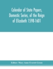Image for Calendar of state papers, Domestic series, of the reign of Elizabeth 1598-1601.