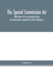 Image for The Special Commission Act, 1888 Report of the proceedings before the commissioners appointed by the Act (Volume I)