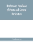 Image for Henderson&#39;s Handbook of plants and general horticulture