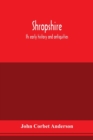 Image for Shropshire : its early history and antiquities: comprising a description of the important British and Roman remains in that county: its Saxon and Danish reminiscences: the Domesday survey of Shropshir