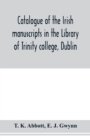 Image for Catalogue of the Irish manuscripts in the Library of Trinity college, Dublin
