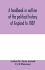 Image for A handbook in outline of the political history of England to 1887