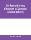 Image for Fifth report and inventory of monuments and constructions in Galloway (Volume II); County of the Stewartry of Kirkcudbright