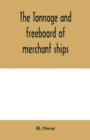 Image for The tonnage and freeboard of merchant ships