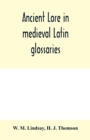 Image for Ancient lore in medieval Latin glossaries