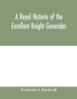 Image for A royal historie of the excellent knight Generides