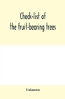 Image for Check-list of the fruit-bearing trees, shrubs and vines, nut, and other food-plants, in the Park and Orchards of Frank Cowan