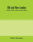 Image for Old and new London; a narrative of its history, its people, and its places (Volume I)