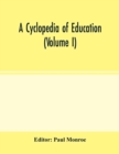 Image for A cyclopedia of education (Volume I)