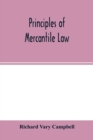 Image for Principles of mercantile law, in the subjects of bankruptcy, cautionary obligations, securities over moveables, principal and agent, partnership and the companies&#39; acts