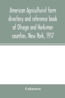 Image for American agriculturist farm directory and reference book of Otsego and Herkimer counties, New York, 1917; a rural directory and reference book including a road map of Otsego and Herkimer counties