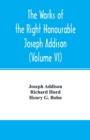 Image for The works of the right Honourable Joseph Addison.With notes by Richard Hurd D.D. lord bishop of Worcester, with large additions, chiefly unpublished (Volume VI)