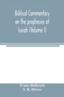 Image for Biblical commentary on the prophecies of Isaiah (Volume I)