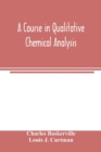 Image for A course in qualitative chemical analysis