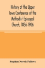 Image for History of the Upper Iowa Conference of the Methodist Episcopal Church, 1856-1906