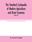 Image for The standard cyclopedia of modern agriculture and rural economy, by the most distinguished authorities and specialists under the editorship of Professor R. Patrick Wright (Volume VII)
