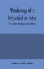 Image for Wanderings of a naturalist in India : the western Himalayas, and Cashmere