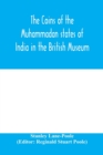 Image for The coins of the Muhammadan states of India in the British Museum