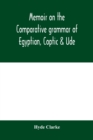 Image for Memoir on the comparative grammar of Egyptian, Coptic &amp; Ude