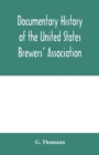 Image for Documentary history of the United States Brewers&#39; Association