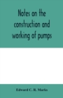 Image for Notes on the construction and working of pumps