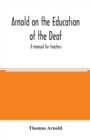 Image for Arnold on the education of the deaf; a manual for teachers