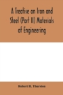 Image for A Treatise on Iron and Steel (Part II) Materials of Engineering.